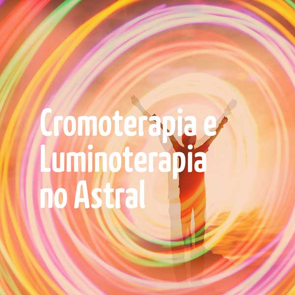 Cromoterapia e Luminoterapia Astral